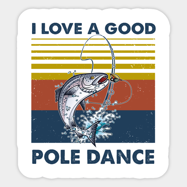 Fishing I Love A Good Pole Dance Vintage Shirt Sticker by Bruna Clothing